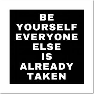 Be yourself everyone else is already taken Posters and Art